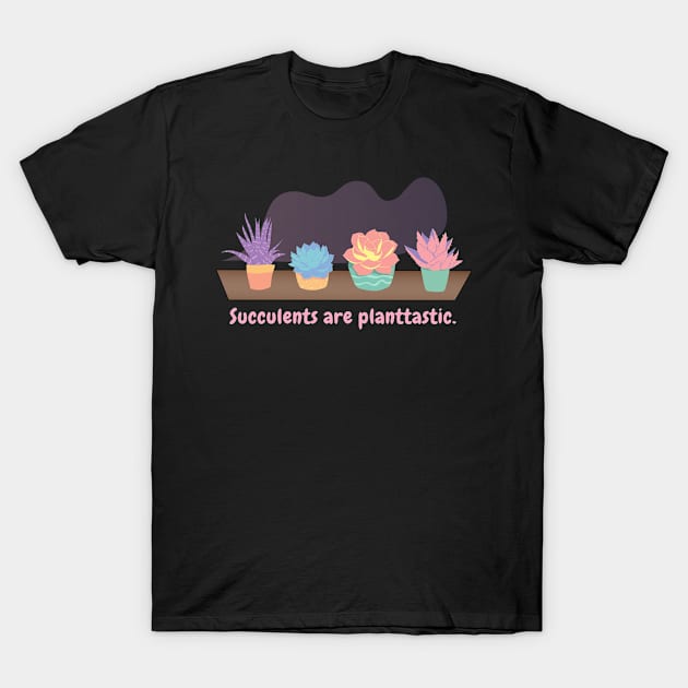 Succulents are planttastic (dark background) T-Shirt by BigBoyPlants